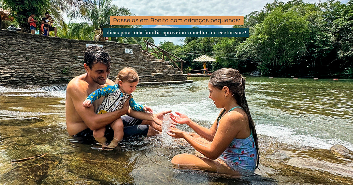 Passeios em Bonito com crianças pequenas: dicas para toda família aproveitar o melhor do ecoturismo!